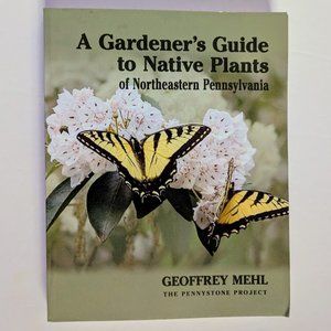 A Gardener's Guide to Native Plants Northeastern Pennsylvania PA Geoffrey Mehl